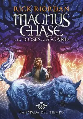 Magnus Chase y los Dioses de Asgard. 1: la Espada del Tiempo