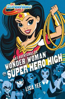 Las Aventuras de Wonder Woman en Super Hero High (Dc Super Hero Girls 1)