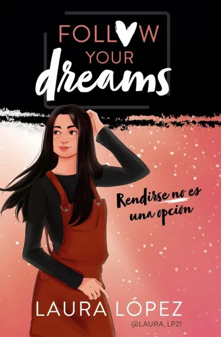 Rendirse no Es una Opción (Follow Your Dreams 1)
