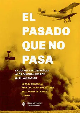 El Pasado que no Pasa: la Guerra Civil Española a los Ochenta Años de Su Finaliz