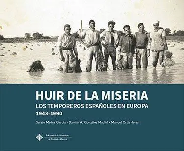 Huir de la Miseria: los Temporeros Españoles en Europa, 1948-1990