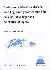 Traduccion y Literatura Africana: Multilinguismo y Transculturacion en la Narrativa Nigeriana de Expresion Inglesa