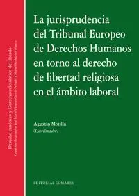 La Jurisprudencia del Tribunal Europeo de Derecho Humanos en Torno Al Derecho de Libertad Reiligiosa en el Ambito Laboral