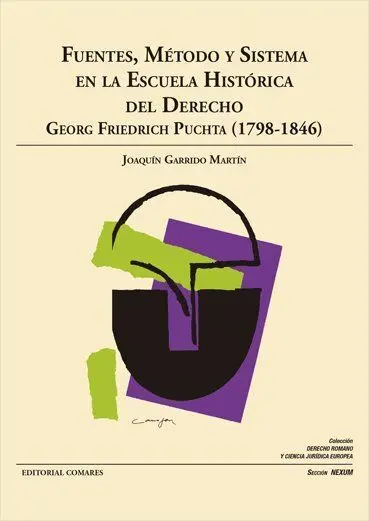 Fuentes, Metodo y Sistema en Escuela Historica del Derecho. Georg Friedrich Puchta (1798-1846)