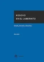 Kosovo en el Laberinto. Estado, Derecho y Derechos