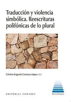 Traducción y Violencia Simbólica. Reescrituras Polifonicas de lo Plural