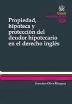 Propiedad, Hipoteca y Protección del Deudor Hipotecario en el Derecho Inglés