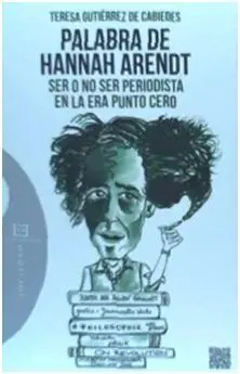 Palabra de Hannah Arendt Ser o no Ser Periodista en la Era