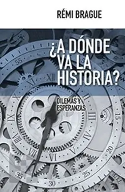 ¿A Donde Va la Historia? Dilemas y Esperanzas