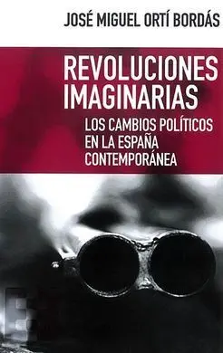 Revoluciones Imaginarias. Los Cambios Politicos en la España Contemporanea