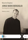 JORGE MARIO BERGOGLIO. UNA BIOGRAFÍA INTELECTUAL.