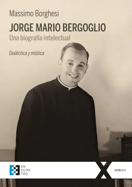 Jorge Mario Bergoglio. Una Biografía Intelectual.