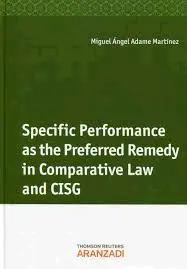 Specific Performance As The Preferred Remedy In Comparative Law And Cisg