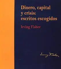 Dinero, Capital y Crisis: Escritos Escogidos