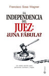 LA INDEPENDENCIA DEL JUEZ ¿UNA FÁBULA?