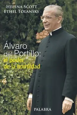 Álvaro del Portillo: el Poder de la Humildad