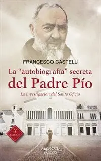 La Autobiografía Secreta del Padre Pio