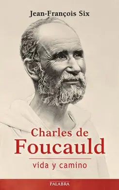 Charles de Foucauld, Vida y Camino