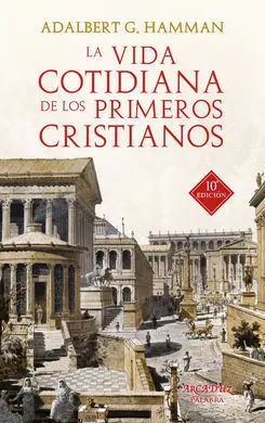 La Vida Cotidiana de los Primeros Cristianos (10ª Ed. )