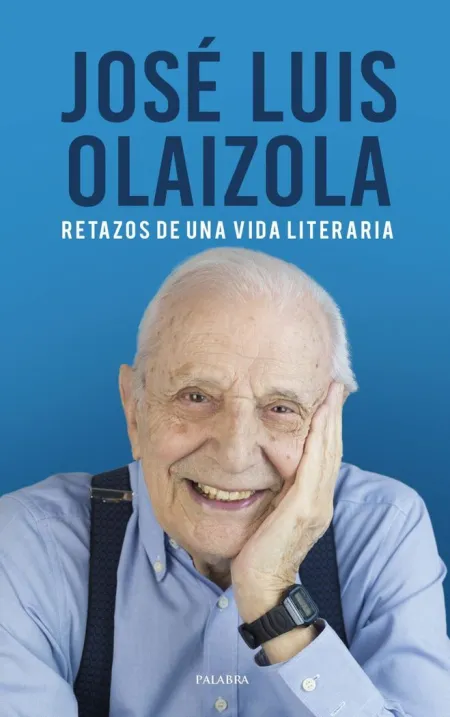 José Luis Olaizola. Retazos de una Vida Literaria