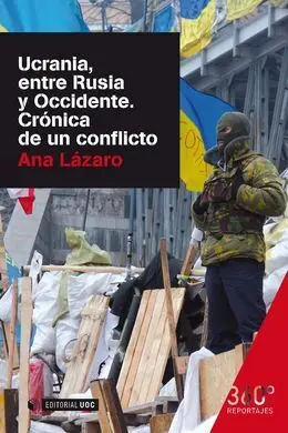 Ucrania, entre Rusia y Occidente. Crónica de un Conflicto