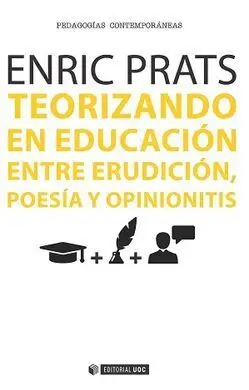 Teorizando en Educación. Entre Erudición, Poesía y Opinionitis