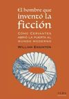 EL HOMBRE QUE INVENTÓ LA FICCIÓN: CÓMO CERVANTES ABRIÓ LA PUERTA AL MUNDO MODERNO