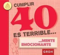 Cumplir 40 Es Terrible...... Mente Emocionante