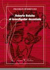 ROBERTO BOLAÑO: EL INVESTIGADOR DESVELADO