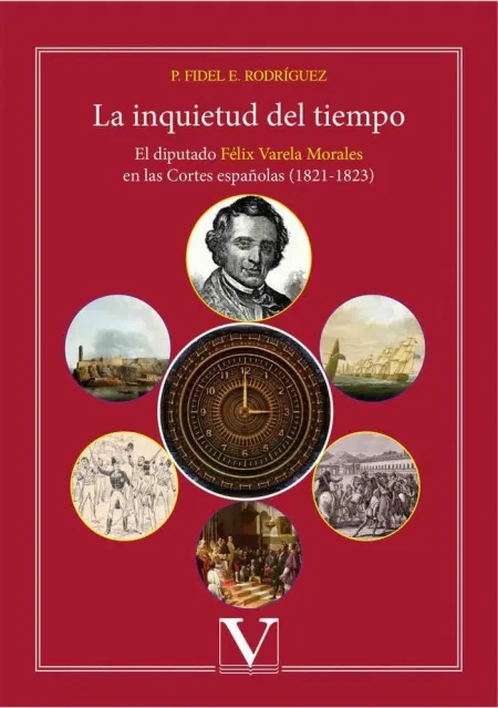 La Inquietud del Tiempo. El Diputado Félix Varela Morales en las Cortes Española