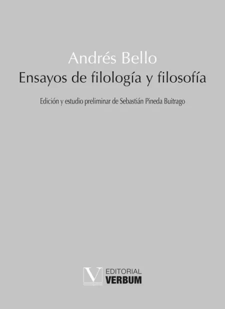 Andrés Bello. Ensayos de Filología y Filosofía