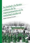 LA CIUDAD Y LA FIESTA: CULTURA DE LA REPRESENTACIÓN EN LA SOIEDAD MEDIEVAL