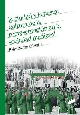 La Ciudad y la Fiesta: Cultura de la Representación en la Soiedad Medieval