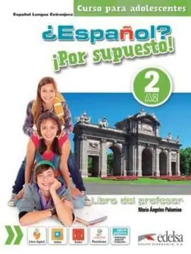 ¿Español? ¡Por Supuesto! 2-A2. Libro del Profesor