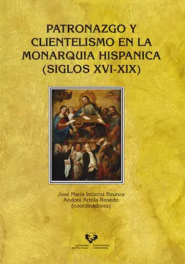 Patronazgo y Clientelismo en la Monarquía Hispánica (Siglos Xvi-Xix)