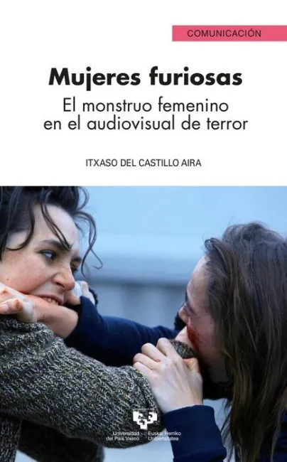 Mujeres Furiosas. El Monstruo Femenino en el Audiovisual de Terror