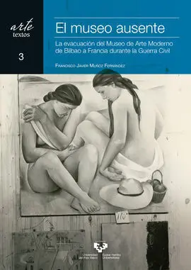 El Museo Ausente. La Evacuación del Museo de Arte Moderno de Bilbao a Francia Du