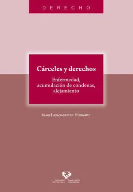 Cárceles y Derechos. Enfermedad, Acumulación de Condenas, Alejamiento