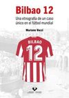 BILBAO 12. UNA ETNOGRAFÍA DE UN CASO ÚNICO EN EL FÚTBOL MUNDIAL