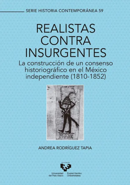 Realistas Contra Insurgentes. La Construcción de un Consenso Historiográfico en