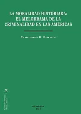La Moralidad Historiada. El Melodrama de la Criminalidad en las Américas