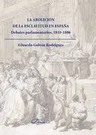 La Abolición de la Esclavitud en España. Debates Parlamentarios 1810-1886
