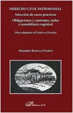 Derecho Civil Patrimonial. Selección de Casos Prácticos. Obligaciones y Contrato