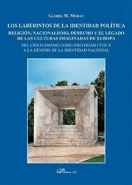 Los Laberintos de la Identidad Política. Religión, Nacionalismo, Derecho y el Legado de las Culturas Imaginadas de Europa