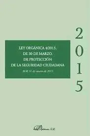 Ley Orgánica 4/2015, de 30 de Marzo, de Protección de la Seguridad Ciudadana