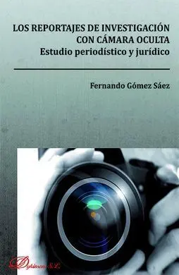 Los Reportajes de Investigación con Cámara Oculta. Estudio Periodístico y Jurídico
