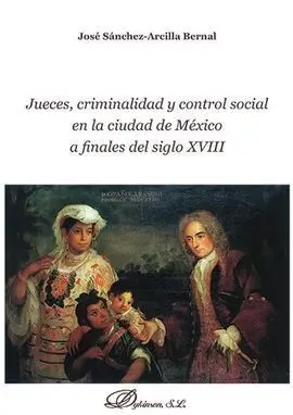 Jueces, Criminalidad y Control Social en la Ciudad de México a Finales del Siglo