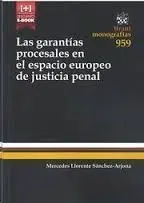 Las Garantías Procesales en el Espacio Europeo de Justicia Penal