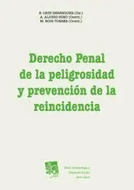 Derecho Penal de la Peligrosidad y Prevencion de la Reincidencia