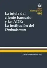 La Tutela del Cliente Bancario y las Adr: la Institucion del Ombudsman